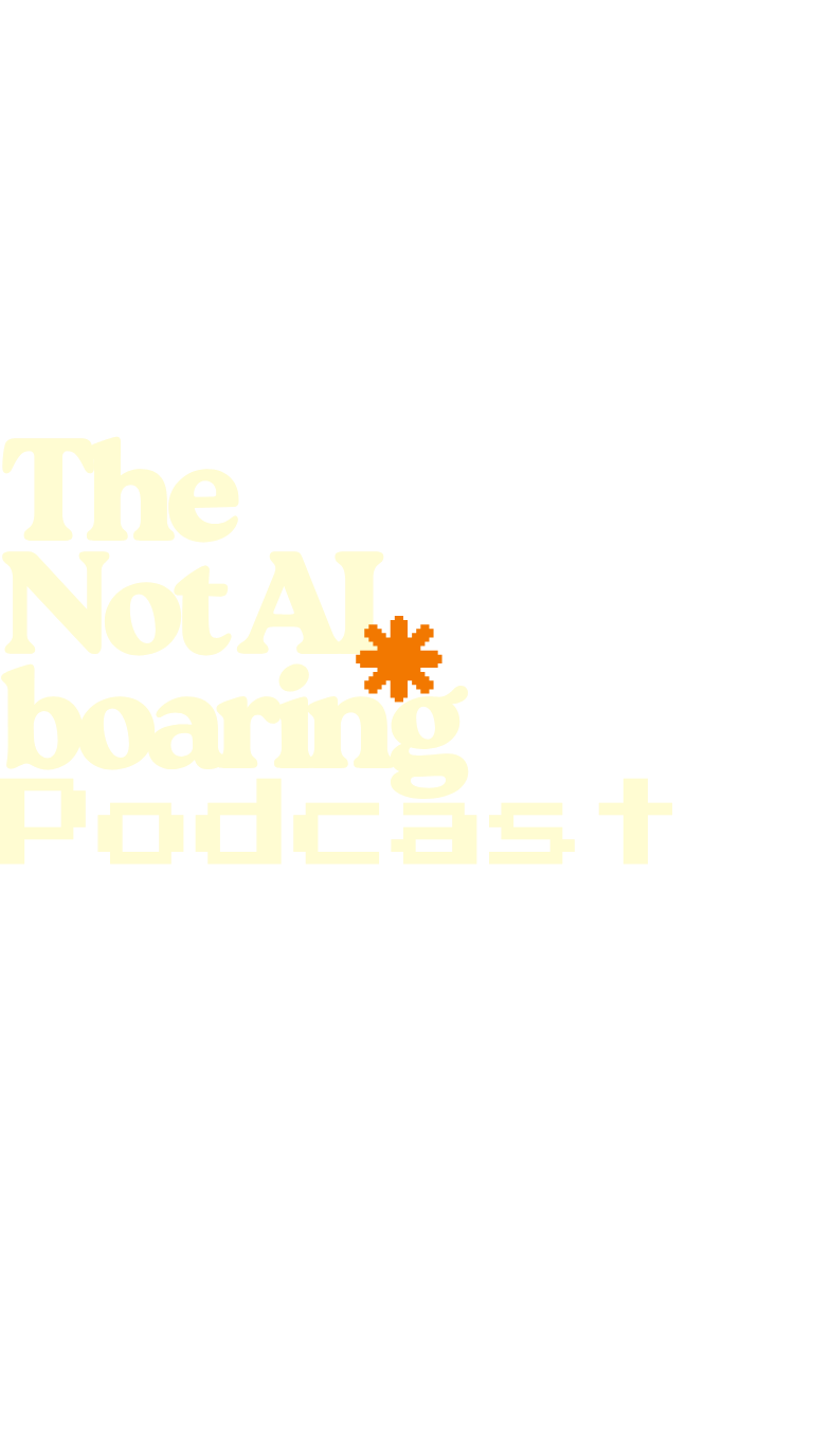 The Not AI boring Podcast